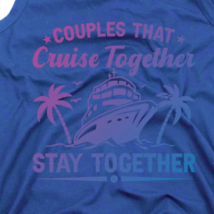 Couple Cruise Couples That Cruise Together Cruising Meaningful Gift Tank Top