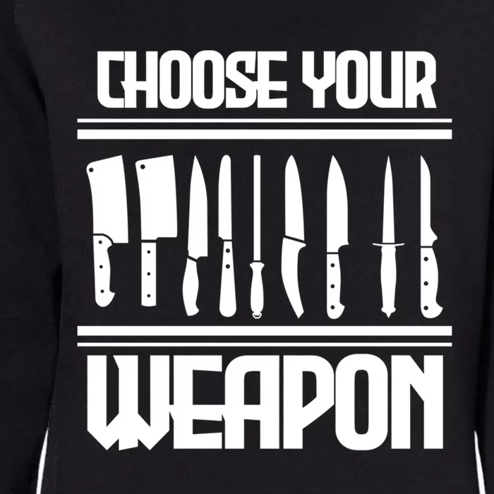 Cooking Chef Cook Knives Funny Choose Your Weapon Gift Womens California Wash Sweatshirt