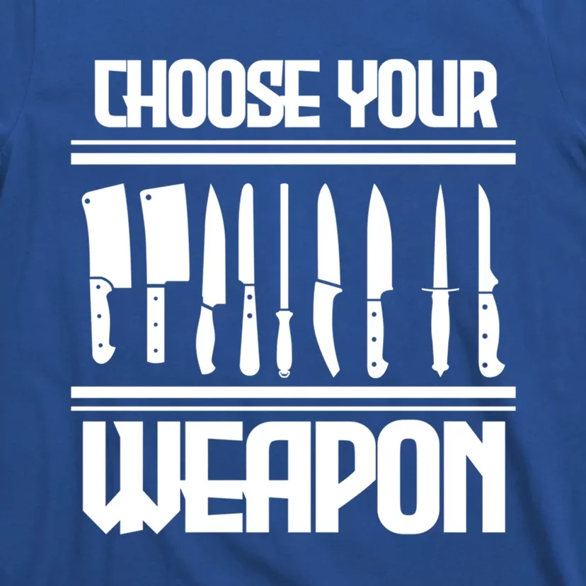 Cooking Chef Cook Knives Funny Choose Your Weapon Gift T-Shirt