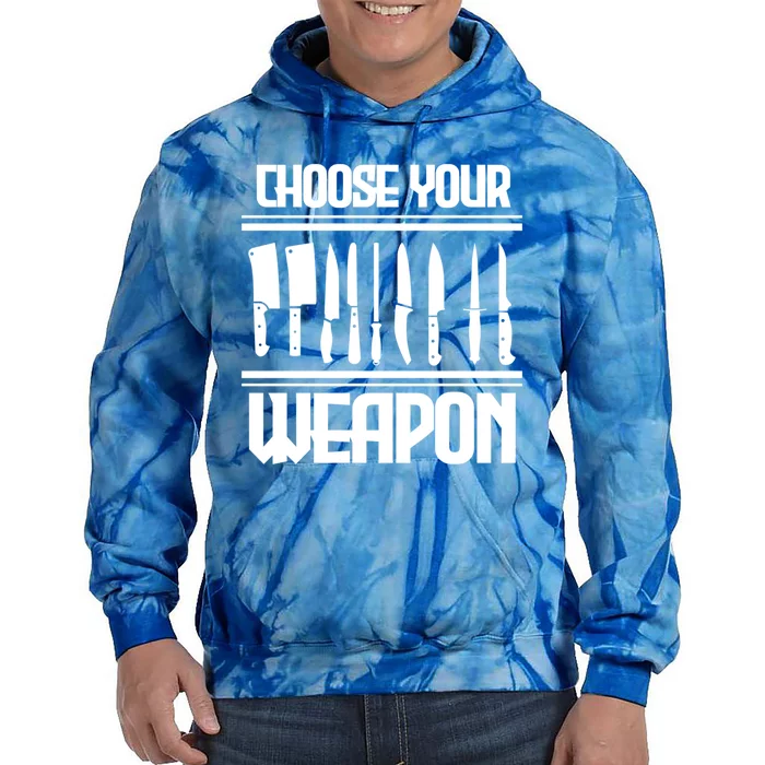 Cooking Chef Cook Knives Funny Choose Your Weapon Gift Tie Dye Hoodie