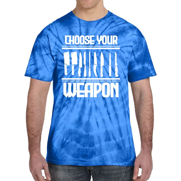 Cooking Chef Cook Knives Funny Choose Your Weapon Gift Tie-Dye T-Shirt