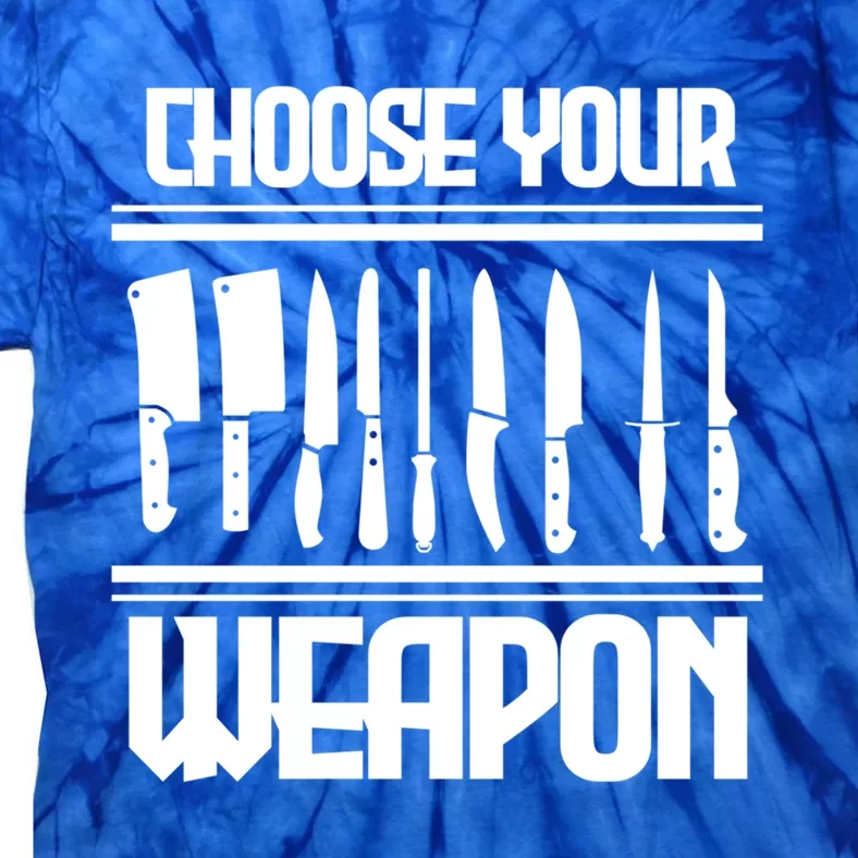 Cooking Chef Cook Knives Funny Choose Your Weapon Gift Tie-Dye T-Shirt