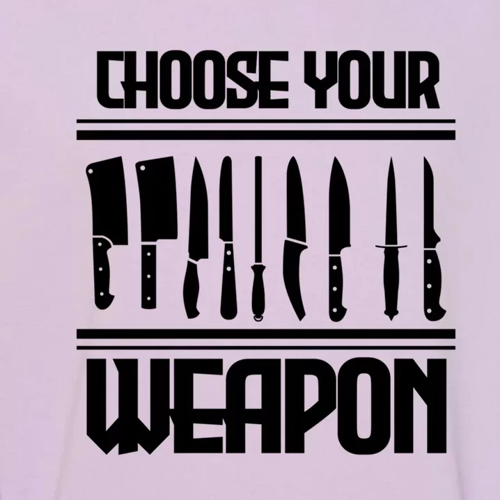 Cooking Chef Cook Knives Funny Choose Your Weapon Gift Garment-Dyed Sweatshirt