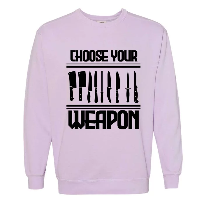 Cooking Chef Cook Knives Funny Choose Your Weapon Gift Garment-Dyed Sweatshirt