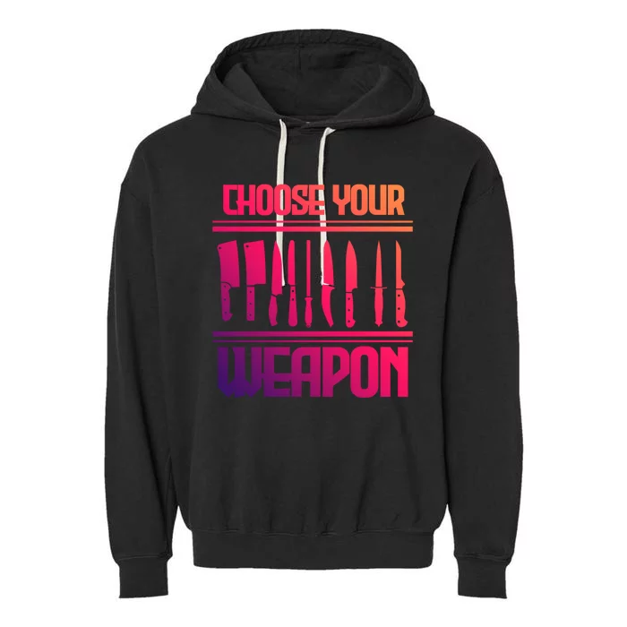 Cooking Chef Cook Knives Funny Choose Your Weapon Cute Gift Garment-Dyed Fleece Hoodie