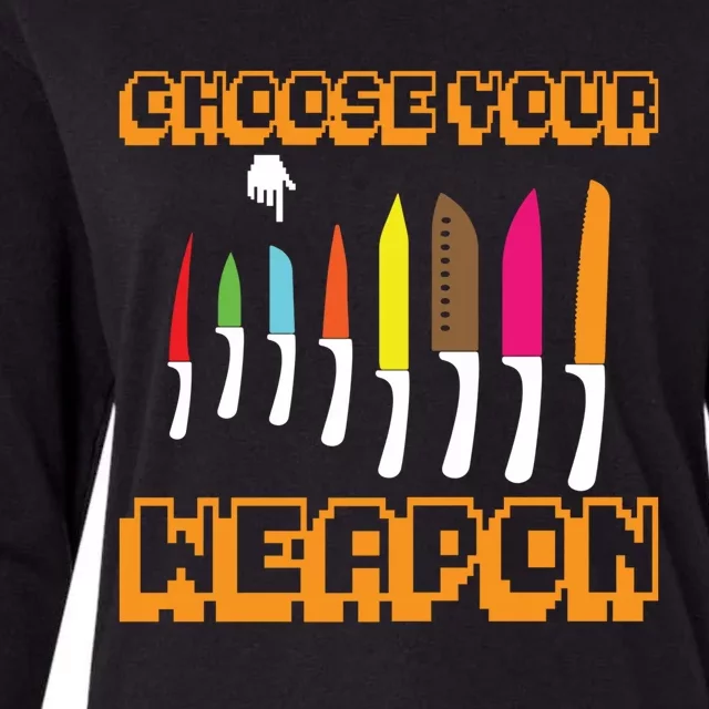 Cooking Chefs Cooks Chefs Sous Chefs Choose Your Weapon Meaningful Gift Womens Cotton Relaxed Long Sleeve T-Shirt