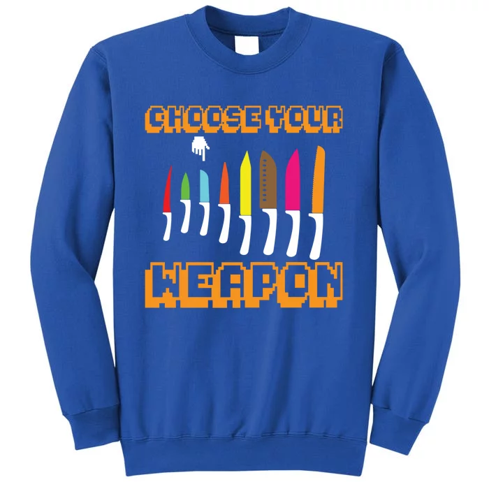 Cooking Chefs Cooks Chefs Sous Chefs Choose Your Weapon Meaningful Gift Tall Sweatshirt