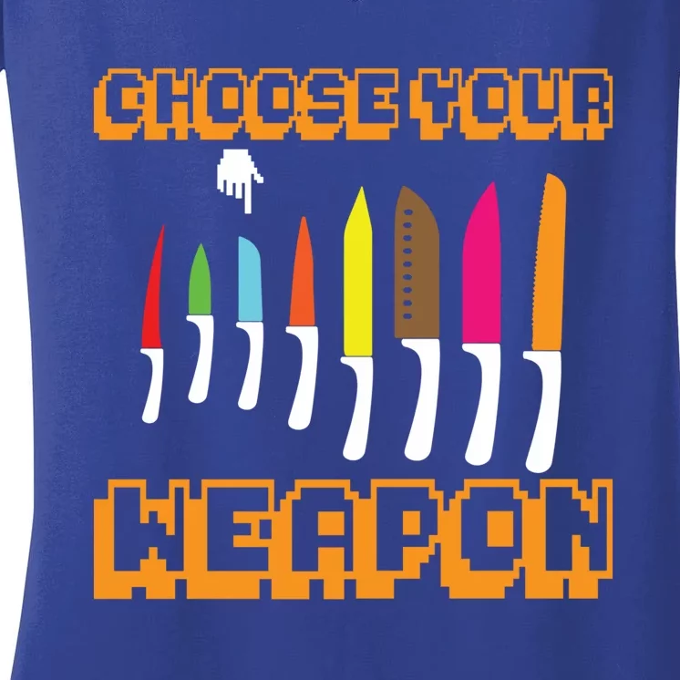 Cooking Chefs Cooks Chefs Sous Chefs Choose Your Weapon Meaningful Gift Women's V-Neck T-Shirt