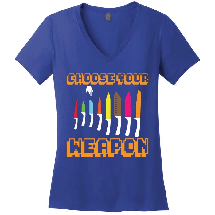 Cooking Chefs Cooks Chefs Sous Chefs Choose Your Weapon Meaningful Gift Women's V-Neck T-Shirt