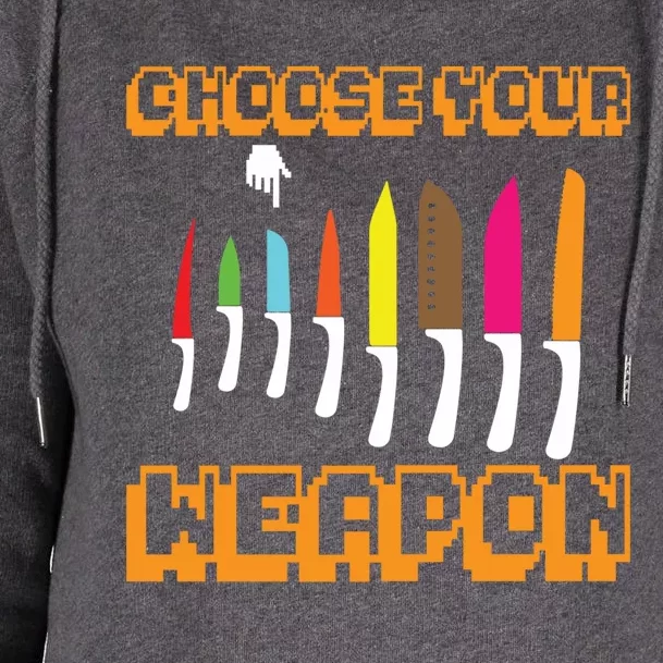 Cooking Chefs Cooks Chefs Sous Chefs Choose Your Weapon Meaningful Gift Womens Funnel Neck Pullover Hood