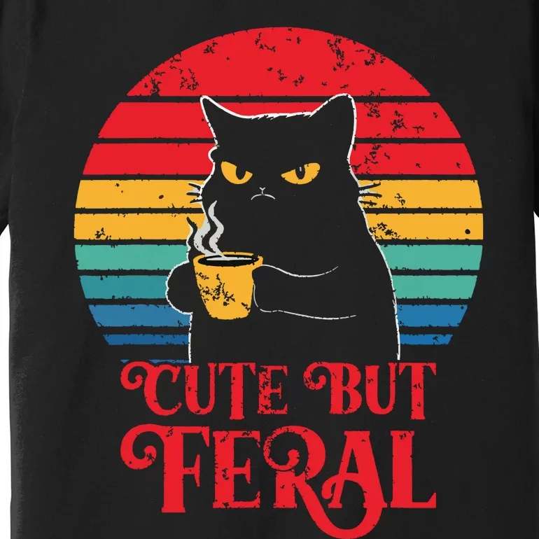 Cute Cat Cute But Feral Coffee Lover Design For Girl Women Premium T-Shirt