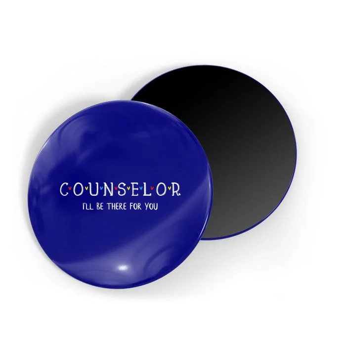 Cute Counselor Cool Gift I'll Be There For You Gift Cool Gift Magnet