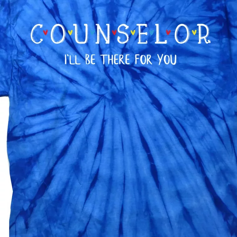 Cute Counselor Cool Gift I'll Be There For You Gift Cool Gift Tie-Dye T-Shirt