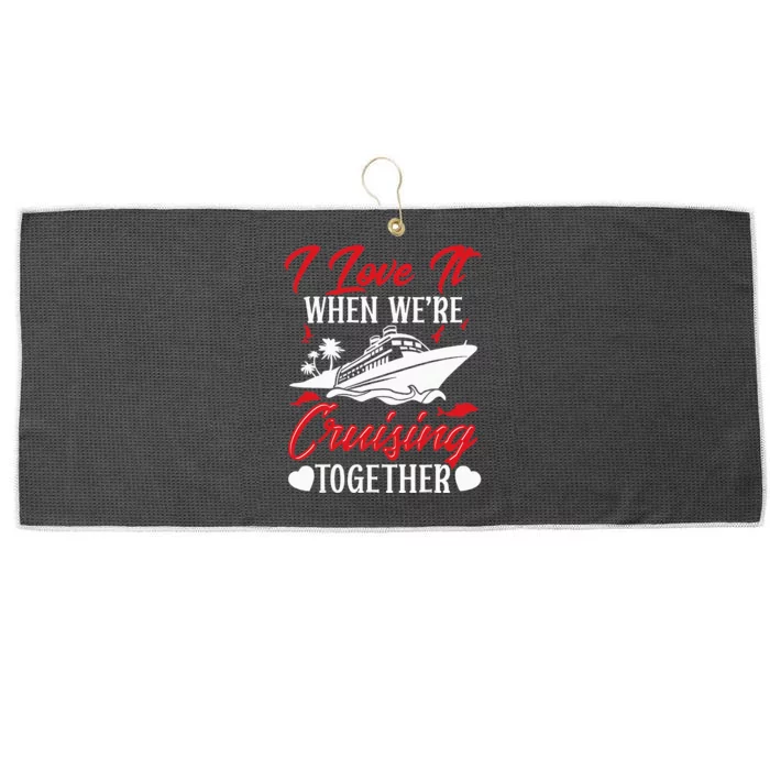 Cruising Couple Cruise Love It When WeRe Cruisin Together Large Microfiber Waffle Golf Towel