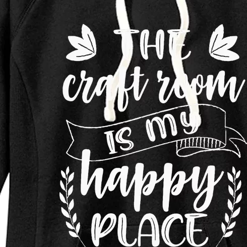 Craft Crafter Crafting The Craft Room Is My Happy Place Women's Fleece Hoodie