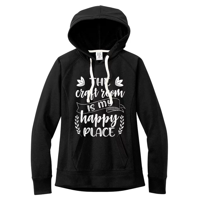 Craft Crafter Crafting The Craft Room Is My Happy Place Women's Fleece Hoodie