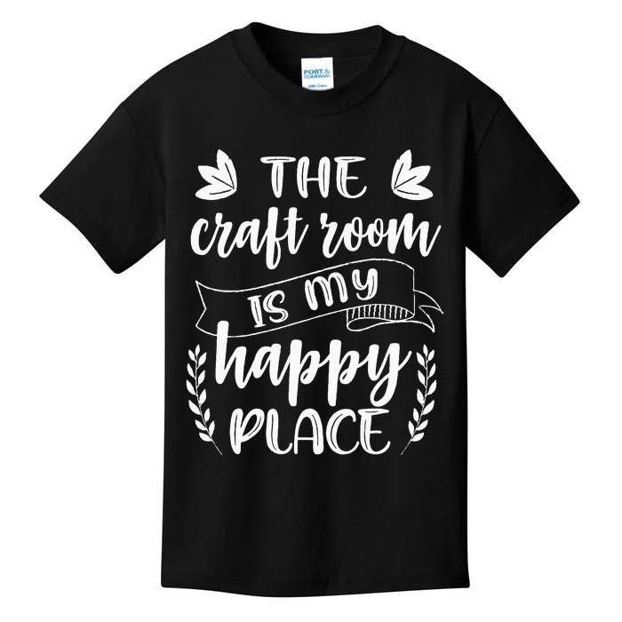 Craft Crafter Crafting The Craft Room Is My Happy Place Kids T-Shirt