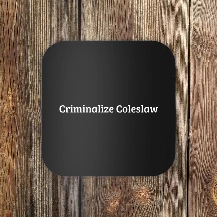 Criminalize Coleslaw Coaster