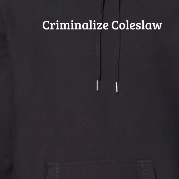 Criminalize Coleslaw Premium Hoodie