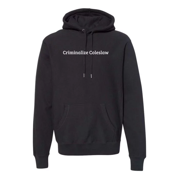 Criminalize Coleslaw Premium Hoodie