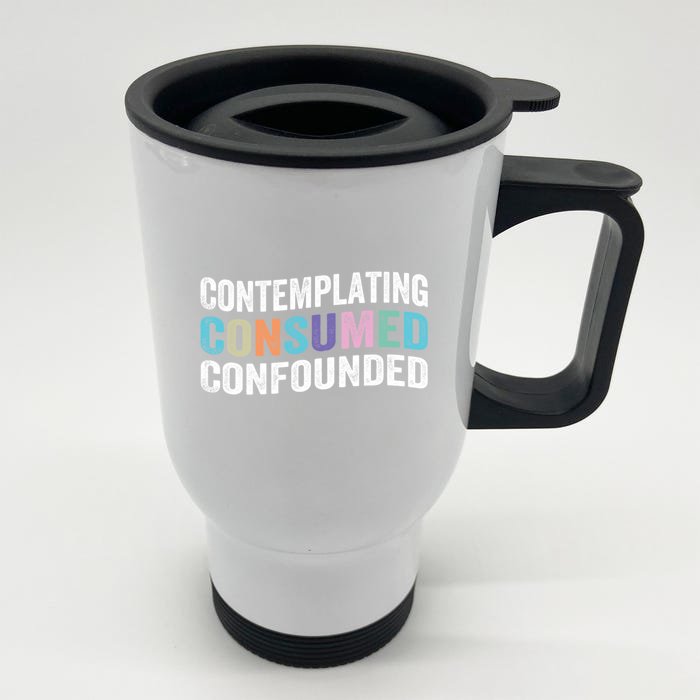 Contemplating Consumed Confounded Funny Stress Quotes Front & Back Stainless Steel Travel Mug