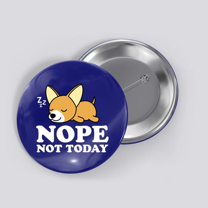 Cute Chiwawa Chihuahua Dog Animal Lover Funny Nope Not Today Gift Button