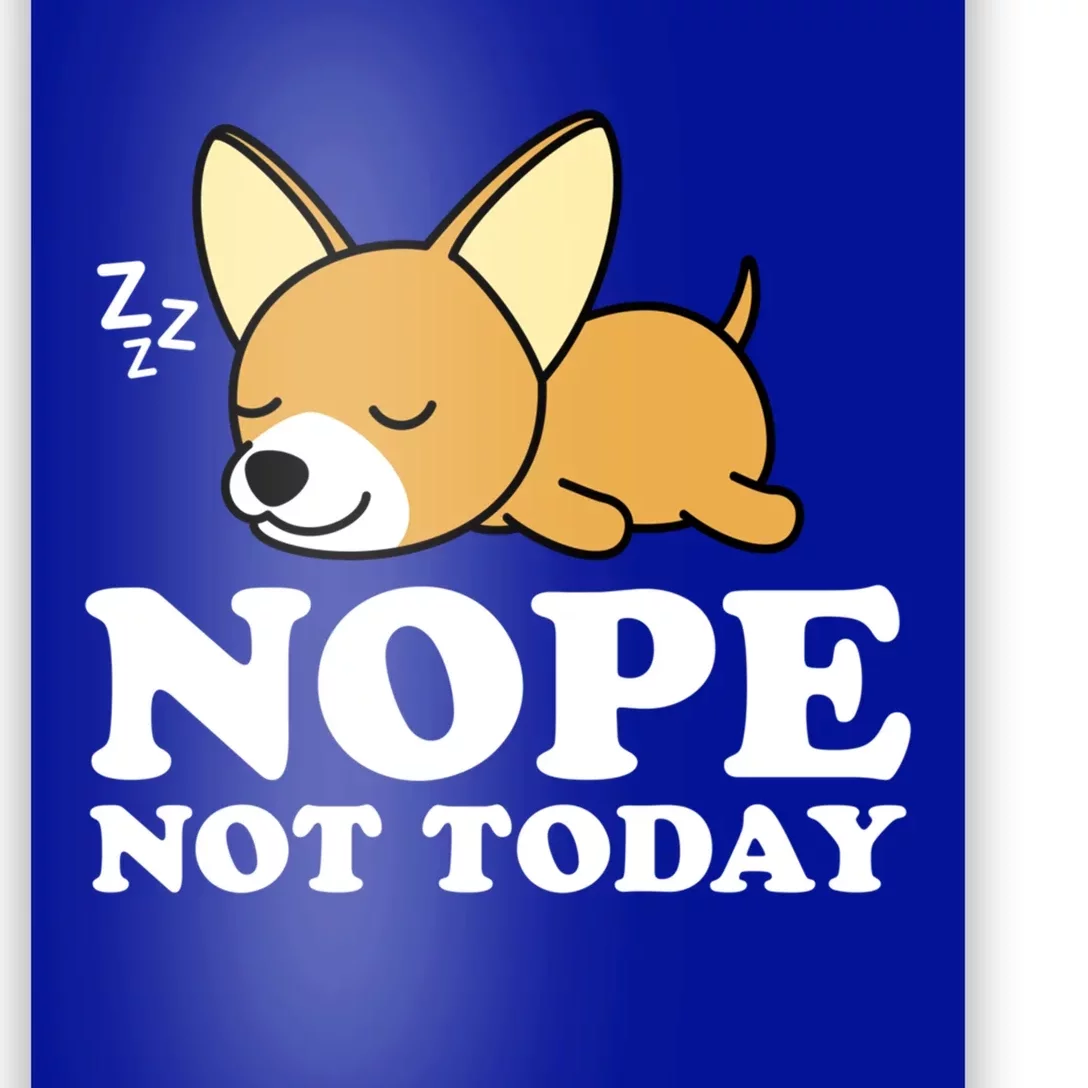 Cute Chiwawa Chihuahua Dog Animal Lover Funny Nope Not Today Gift Poster