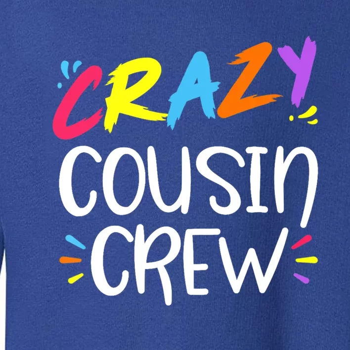 Crazy Cousin Crew Cute Gift Toddler Sweatshirt