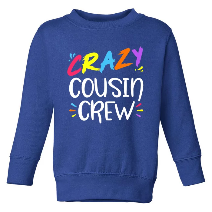 Crazy Cousin Crew Cute Gift Toddler Sweatshirt