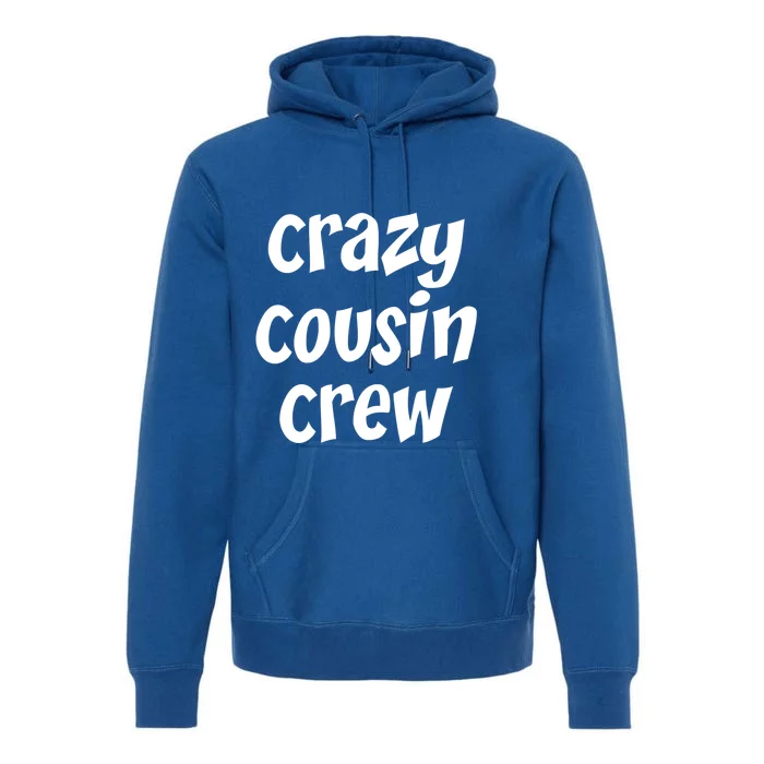 Crazy Cousin Crew Cute Gift Premium Hoodie