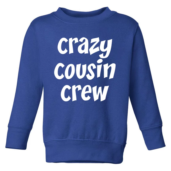 Crazy Cousin Crew Cute Gift Toddler Sweatshirt