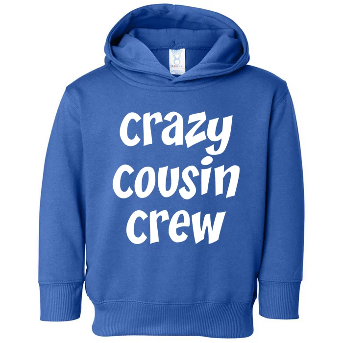 Crazy Cousin Crew Cute Gift Toddler Hoodie