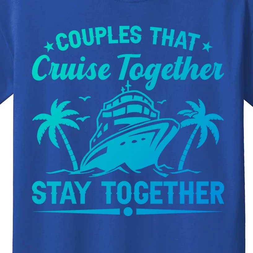 Couple Cruise Couples That Cruise Together Cruising Meaningful Gift Kids T-Shirt