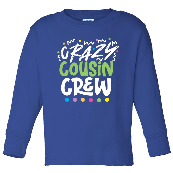 Crazy Cousin Crew Green Meaningful Gift Toddler Long Sleeve Shirt