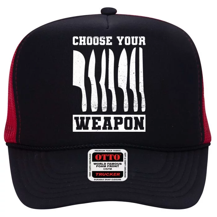 Cooking Chefs Choose Your Weapon Sous Chefs Cooking Chefs Gift High Crown Mesh Trucker Hat