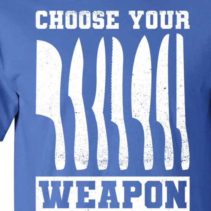 Cooking Chefs Choose Your Weapon Sous Chefs Cooking Chefs Gift Tall T-Shirt