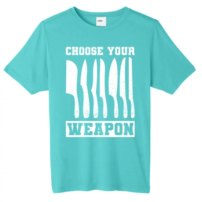 Cooking Chefs Choose Your Weapon Sous Chefs Cooking Chefs Gift ChromaSoft Performance T-Shirt