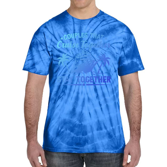 Couple Cruise Couples That Cruise Together Cruising Meaningful Gift Tie-Dye T-Shirt