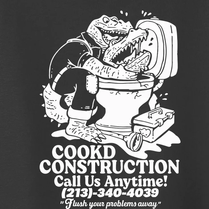 Cookd Construction Call Us Anytime 213 340 4039 Flush Your Problems Away Toddler T-Shirt