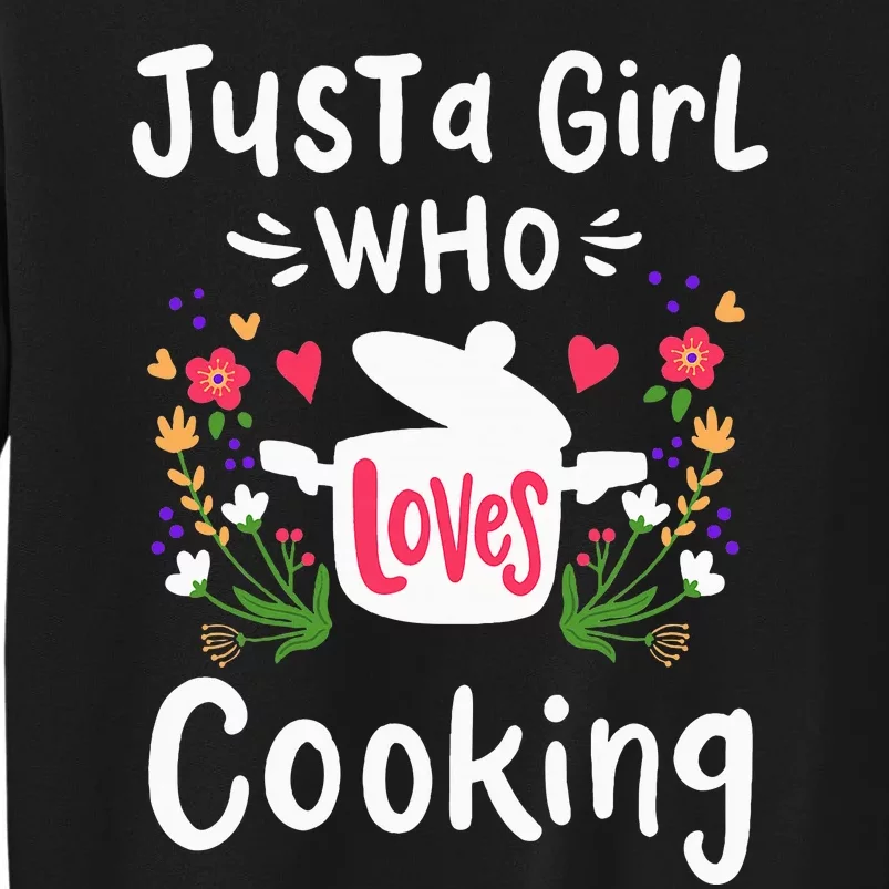 Cooking Chef Cook Just A Girl Who Loves Cooking Cute Gift Tall Sweatshirt