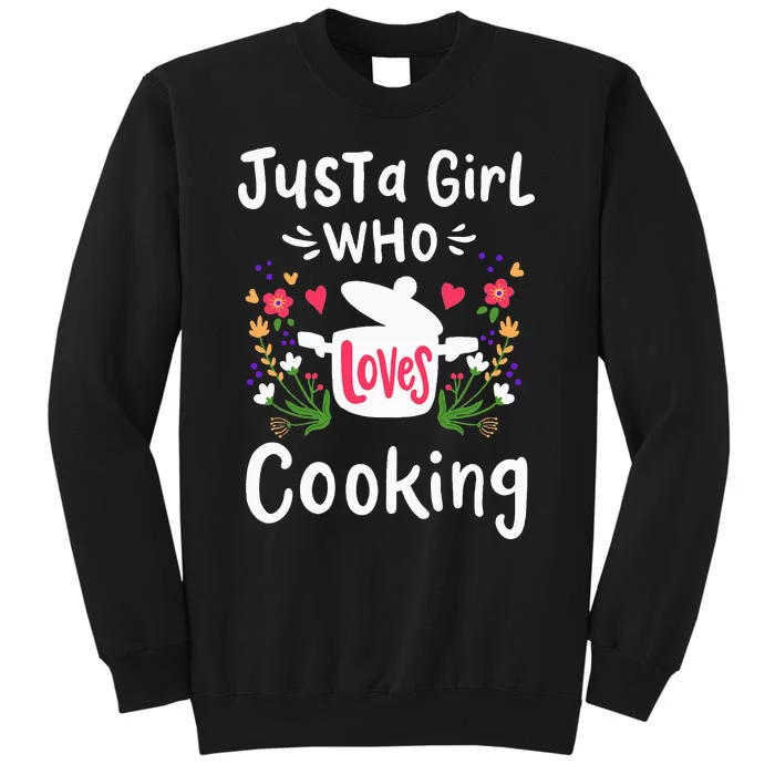 Cooking Chef Cook Just A Girl Who Loves Cooking Cute Gift Tall Sweatshirt