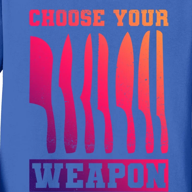 Cooking Chefs Choose Your Weapon Sous Chefs Cooking Chefs Gift Kids Long Sleeve Shirt