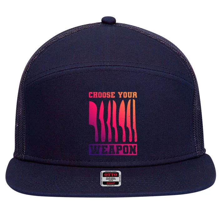 Cooking Chefs Choose Your Weapon Sous Chefs Cooking Chefs Gift 7 Panel Mesh Trucker Snapback Hat