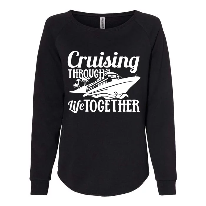 Couple Cruise Cruising Through Life Together Cute Gift Womens California Wash Sweatshirt