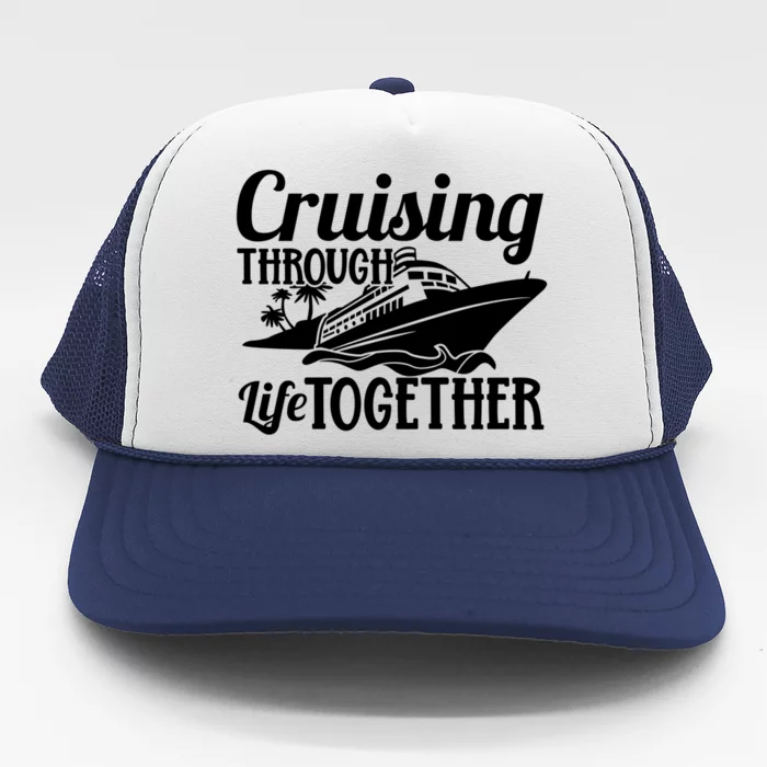 Couple Cruise Cruising Through Life Together Cute Gift Trucker Hat