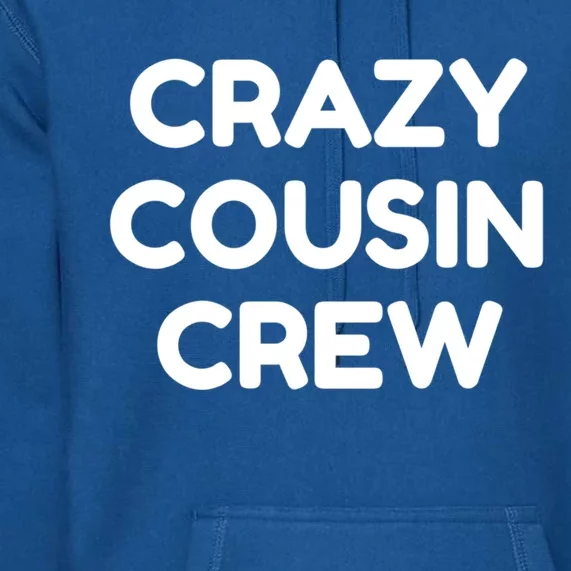 Crazy Cousin Crew Meaningful Gift Premium Hoodie