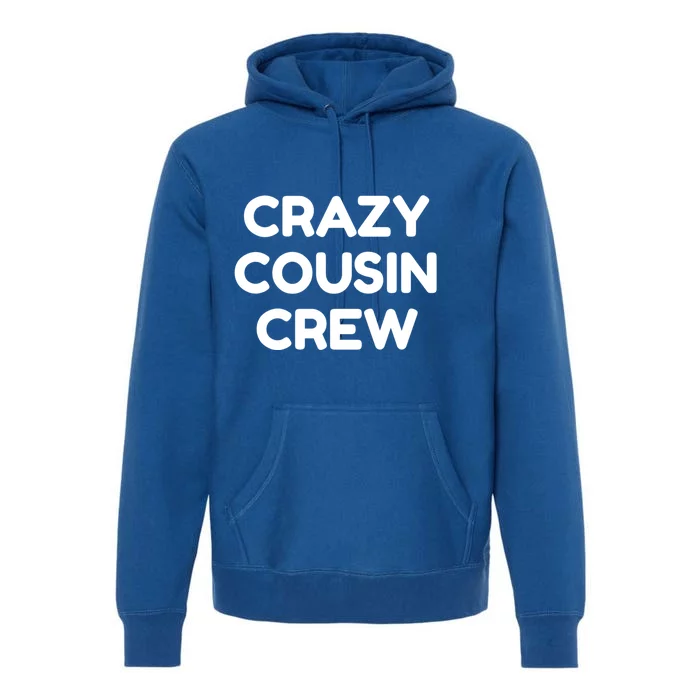 Crazy Cousin Crew Meaningful Gift Premium Hoodie