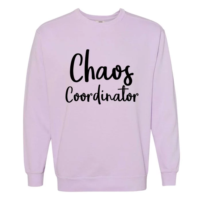 Chaos Coordinator Cool Gift Chaos Coordinator Funny Gift Garment-Dyed Sweatshirt