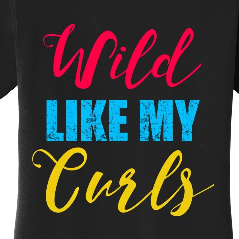 Curly Curly Curls Wild Like My Curls Wild Curls Meaningful Gift Women's T-Shirt