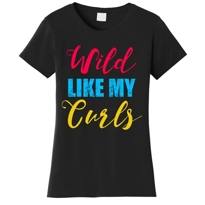 Curly Curly Curls Wild Like My Curls Wild Curls Meaningful Gift Women's T-Shirt